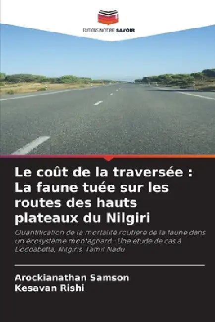 Le coût de la traversée: La faune tuée sur les routes des hauts plateaux du Nilgiri by Arockianathan Samson, Kesavan Rishi