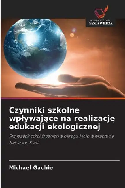 Czynniki szkolne wplywające na realizację edukacji ekologicznej by Michael Gachie