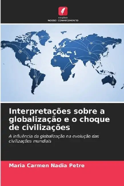 Interpretações sobre a globalização e o choque de civilizações by Maria Carmen Nadia Petre