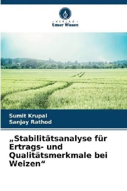 "Stabilitätsanalyse für Ertrags- und Qualitätsmerkmale bei Weizen" by Sumit Krupal, Sanjay Rathod