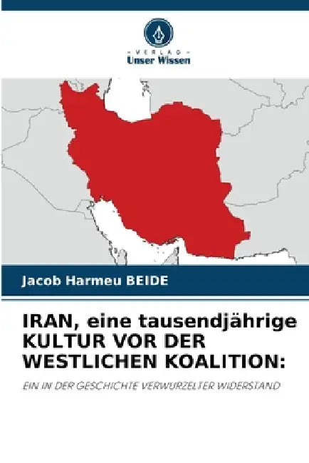 IRAN, eine tausendjährige KULTUR VOR DER WESTLICHEN KOALITION by Jacob Harmeu Beide