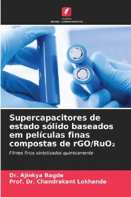 Supercapacitores de estado sólido baseados em películas finas compostas de rGO/RuO₂ by Ajinkya Bagde, Prof Chandrakant Lokhande