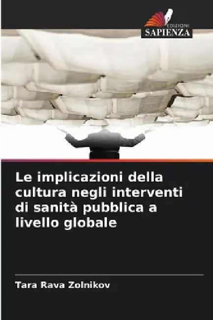 Le implicazioni della cultura negli interventi di sanità pubblica a livello globale by Tara Rava Zolnikov