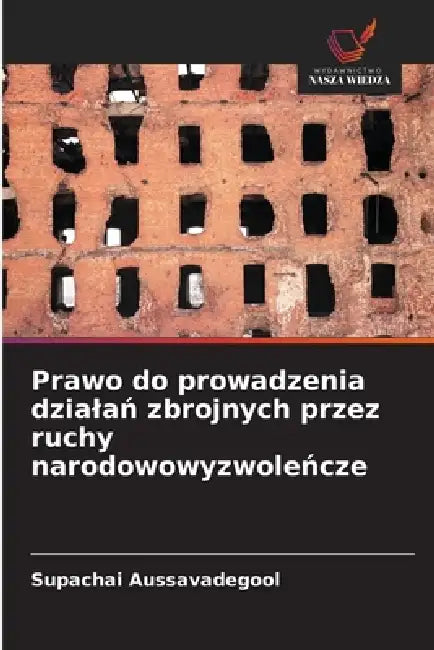 Prawo do prowadzenia dzialań zbrojnych przez ruchy narodowowyzwoleńcze by Supachai Aussavadegool