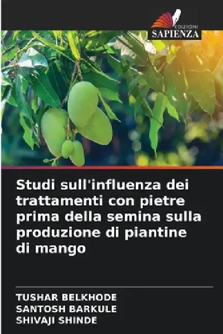 Studi sull'influenza dei trattamenti con pietre prima della semina sulla produzione di piantine di mango by Tushar Belkhode, Santosh Barkule, Shivaji Shinde
