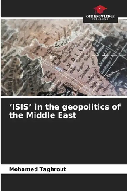 'ISIS' in the geopolitics of the Middle East by Mohamed Taghrout