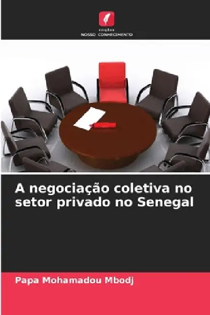A negociação coletiva no setor privado no Senegal by Papa Mohamadou Mbodj