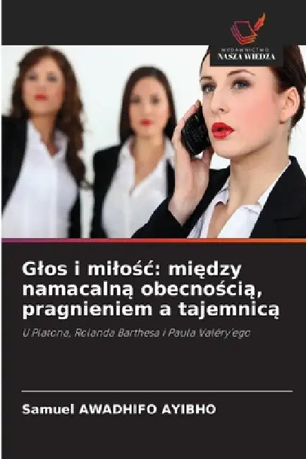 Glos i milośc: między namacalną obecnością, pragnieniem a tajemnicą by Samuel Awadhifo Ayibho