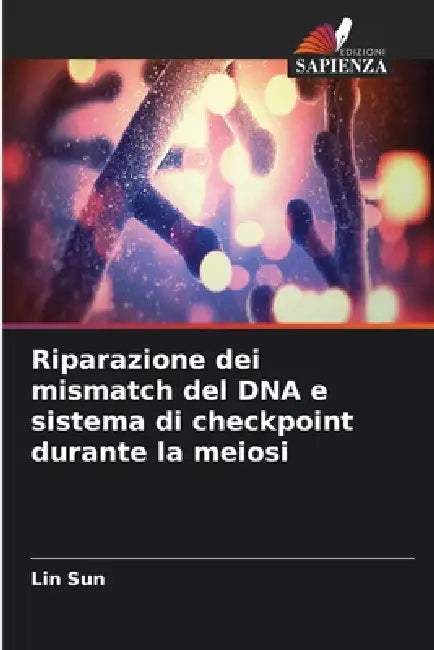 Riparazione dei mismatch del DNA e sistema di checkpoint durante la meiosi by Lin Sun