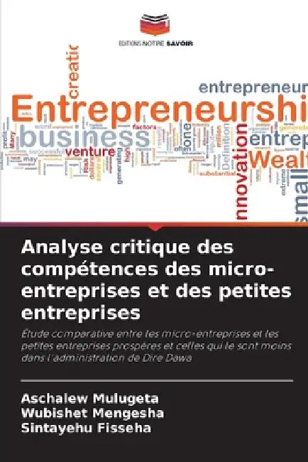 Analyse critique des compétences des micro-entreprises et des petites entreprises by Aschalew Mulugeta, Wubishet Mengesha, Sintayehu Fisseha