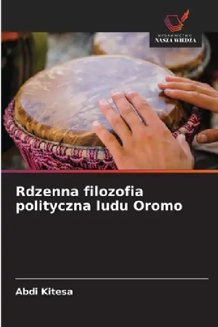 Rdzenna filozofia polityczna ludu Oromo by Abdi Kitesa