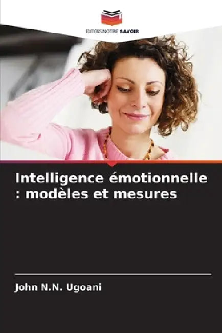 Intelligence émotionnelle: modèles et mesures by John N. N. Ugoani