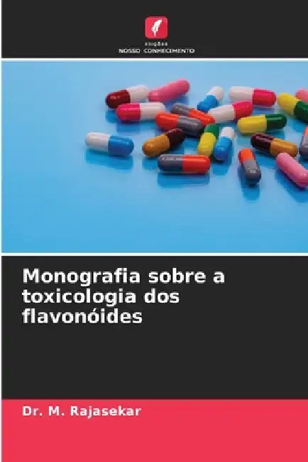 Monografia sobre a toxicologia dos flavonóides by M. Rajasekar