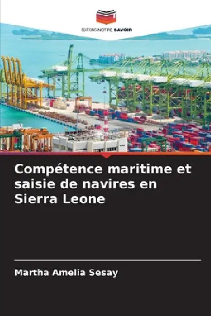 Compétence maritime et saisie de navires en Sierra Leone by Martha Amelia Sesay