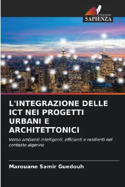 L'Integrazione Delle ICT Nei Progetti Urbani E Architettonici by Marouane Samir Guedouh