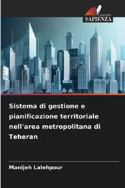 Sistema di gestione e pianificazione territoriale nell'area metropolitana di Teheran by Manijeh Lalehpour