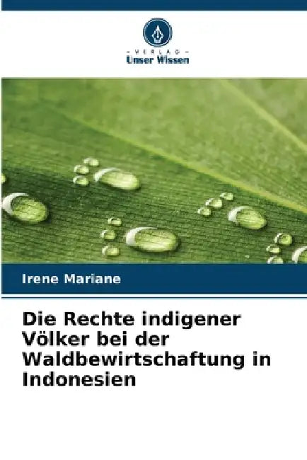 Die Rechte indigener Völker bei der Waldbewirtschaftung in Indonesien by Irene Mariane