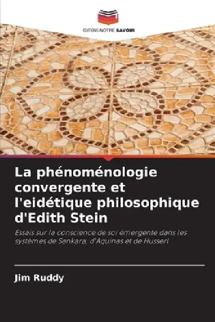 La phénoménologie convergente et l'eidétique philosophique d'Edith Stein by Jim Ruddy