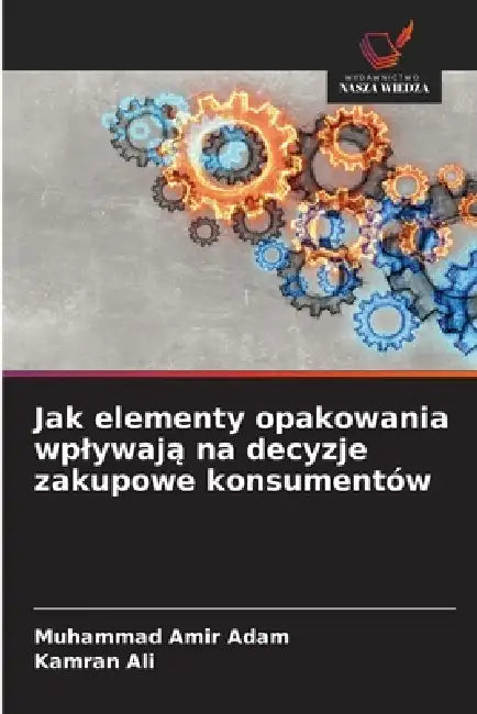 Jak elementy opakowania wplywają na decyzje zakupowe konsumentów by Muhammad Amir Adam, Kamran Ali