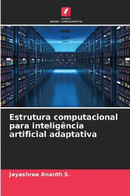 Estrutura computacional para inteligência artificial adaptativa by Jayashree Ananth S