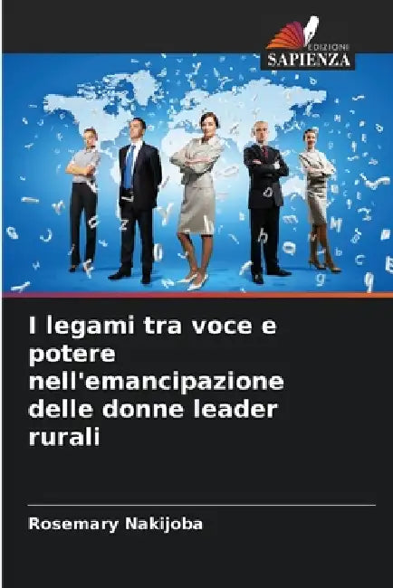 I legami tra voce e potere nell'emancipazione delle donne leader rurali by Rosemary Nakijoba