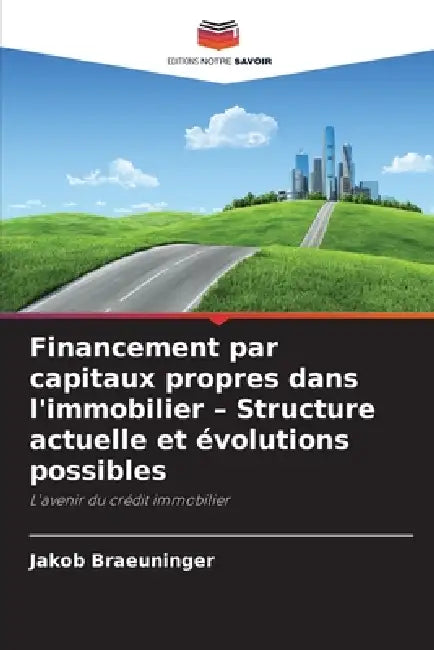 Financement par capitaux propres dans l'immobilier - Structure actuelle et évolutions possibles by Jakob Braeuninger