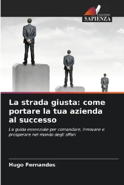 La strada giusta: come portare la tua azienda al successo by Hugo Fernandes