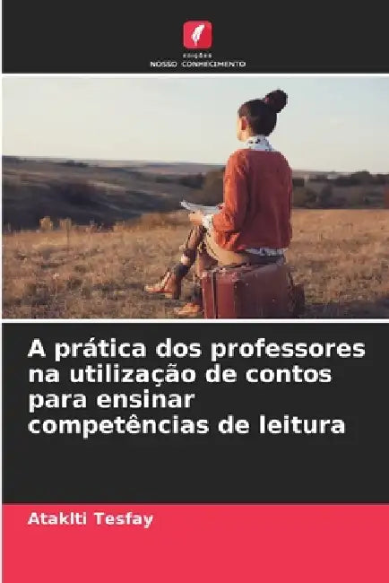 A prática dos professores na utilização de contos para ensinar competências de leitura by Ataklti Tesfay