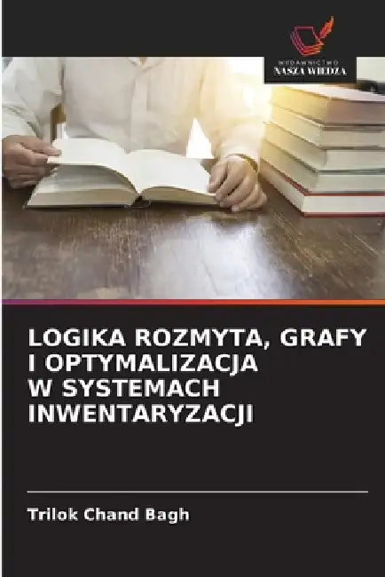 Logika Rozmyta, Grafy I Optymalizacja W Systemach Inwentaryzacji by Trilok Chand Bagh