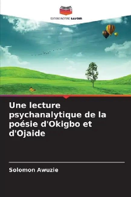Une lecture psychanalytique de la poésie d'Okigbo et d'Ojaide by Solomon Awuzie