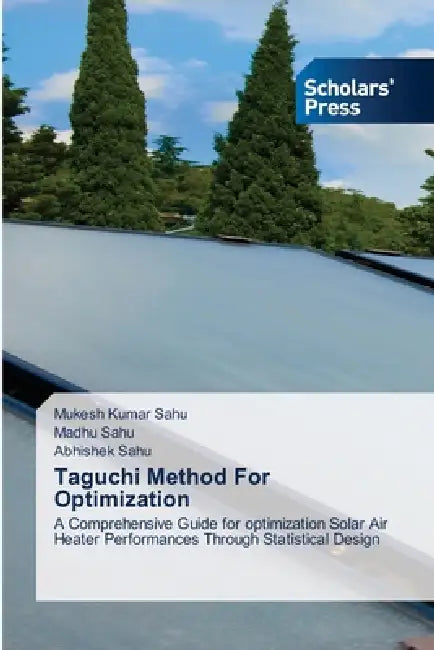 Taguchi Method For Optimization by Mukesh Kumar Sahu, Madhu Sahu, Abhishek Sahu