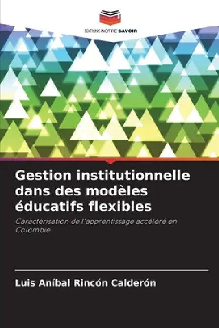 Gestion institutionnelle dans des modèles éducatifs flexibles by Luis Aníbal Rincón Calderón