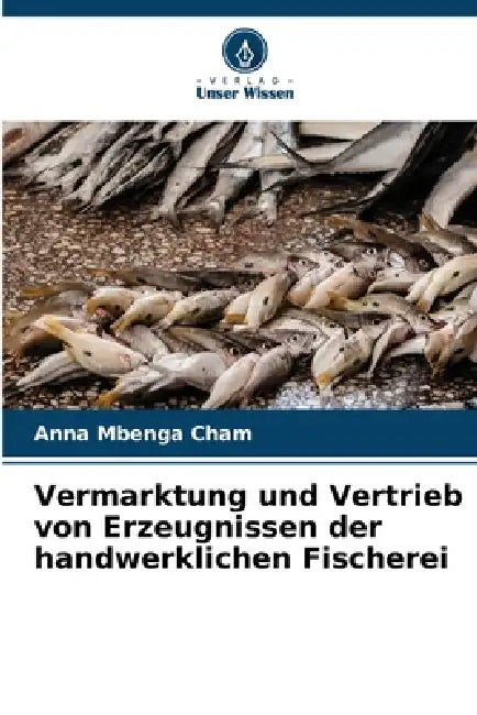 Vermarktung und Vertrieb von Erzeugnissen der handwerklichen Fischerei by Anna Mbenga Cham