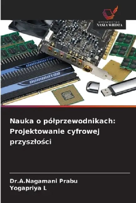 Nauka o pólprzewodnikach: Projektowanie cyfrowej przyszlości by Dr a. Nagamani Prabu, Yogapriya L