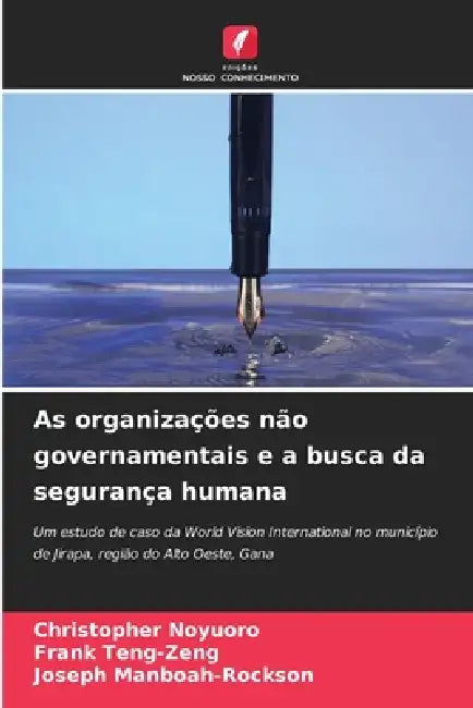 As organizações não governamentais e a busca da segurança humana by Christopher Noyuoro, Frank Teng-Zeng, Joseph Manboah-Rockson