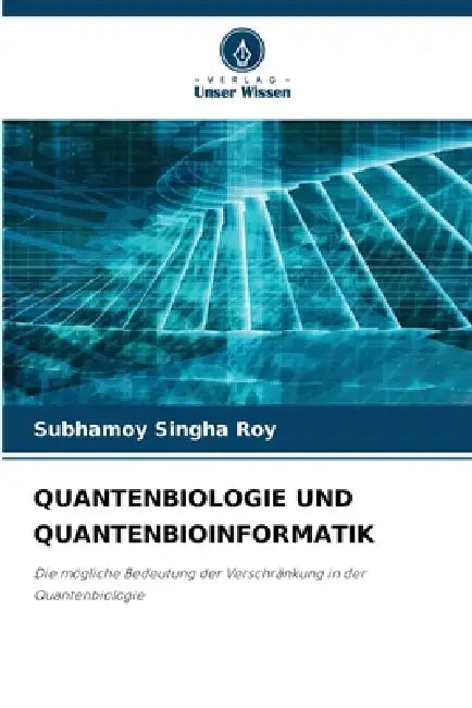 Quantenbiologie Und Quantenbioinformatik by Subhamoy Singha Roy