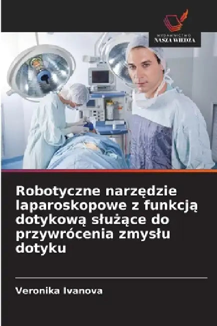Robotyczne narzędzie laparoskopowe z funkcją dotykową slużące do przywrócenia zmyslu dotyku by Veronika Ivanova