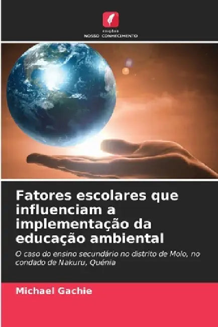 Fatores escolares que influenciam a implementação da educação ambiental by Michael Gachie
