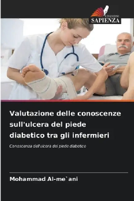 Valutazione delle conoscenze sull'ulcera del piede diabetico tra gli infermieri by Mohammad Al-Me`ani