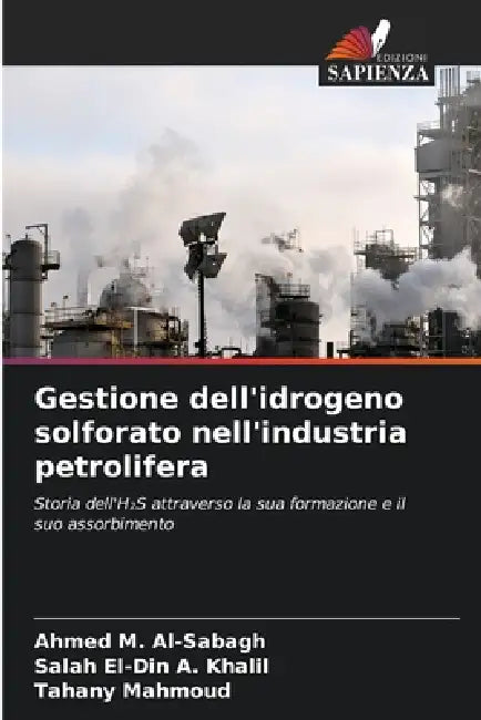 Gestione dell'idrogeno solforato nell'industria petrolifera by Ahmed M. Al-Sabagh, Salah El-Din A. Khalil, Tahany Mahmoud