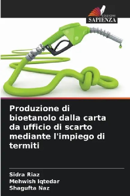 Produzione di bioetanolo dalla carta da ufficio di scarto mediante l'impiego di termiti by Sidra Riaz, Mehwish Iqtedar, Shagufta Naz