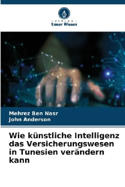Wie künstliche Intelligenz das Versicherungswesen in Tunesien verändern kann by Mehrez Ben Nasr, John Anderson