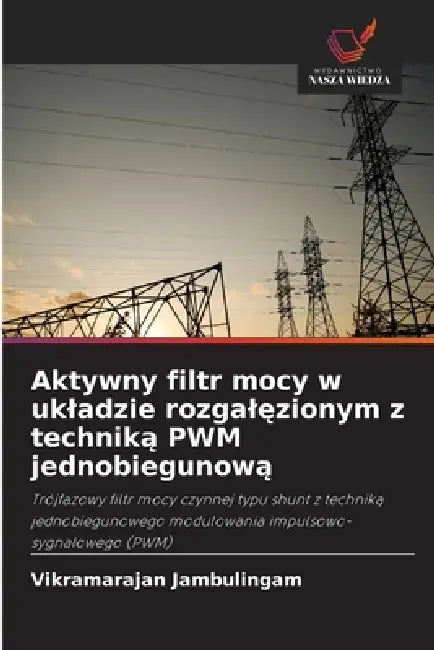 Aktywny filtr mocy w ukladzie rozgalęzionym z techniką PWM jednobiegunową by Vikramarajan Jambulingam