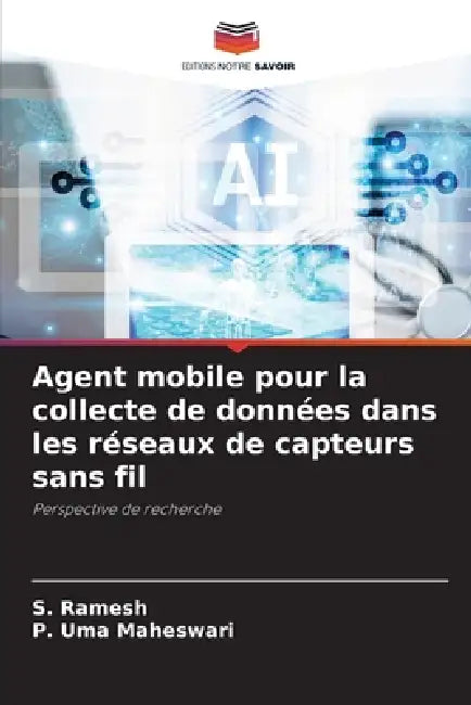 Agent mobile pour la collecte de données dans les réseaux de capteurs sans fil by S. Ramesh, P. Uma Maheswari