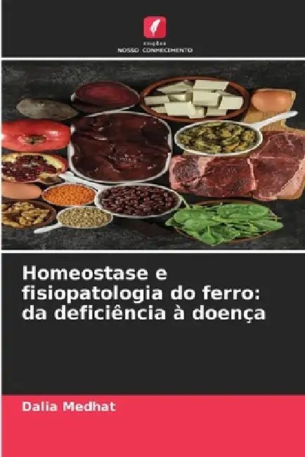 Homeostase e fisiopatologia do ferro: da deficiência à doença by Dalia Medhat