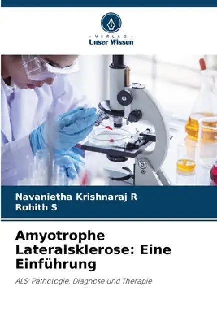 Amyotrophe Lateralsklerose: Eine Einführung by Navanietha Krishnaraj R, Rohith S