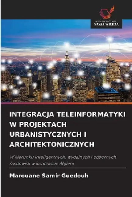 Integracja Teleinformatyki W Projektach Urbanistycznych I Architektonicznych by Marouane Samir Guedouh