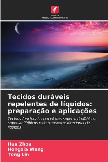 Tecidos duráveis repelentes de líquidos: preparação e aplicações by Hua Zhou, Hongxia Wang, Tong Lin