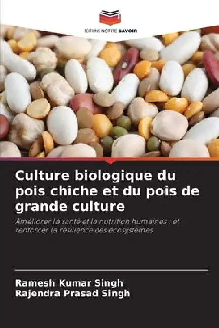Culture biologique du pois chiche et du pois de grande culture by Ramesh Kumar Singh, Rajendra Prasad Singh