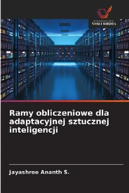 Ramy obliczeniowe dla adaptacyjnej sztucznej inteligencji by Jayashree Ananth S